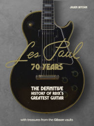 Title: Les Paul - 70 Years: The definitive history of rock's greatest guitar, Author: Julien Bitoun