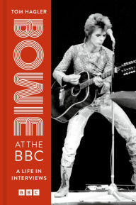 Title: Bowie at the BBC: A Life in Interviews, Author: Tom Hagler