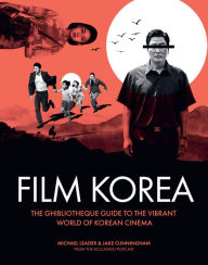 Title: Ghibliotheque Film Korea: The essential guide to the wonderful world of Korean cinema, Author: Michael Leader
