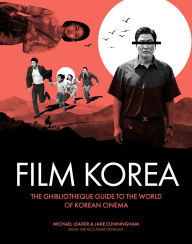 Title: Ghibliotheque Film Korea: The essential guide to the wonderful world of Korean cinema, Author: Jake Cunningham