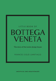Free ebooks dutch download Little Book of Bottega Veneta: The Story of the Iconic Fashion House 9781802796421 English version