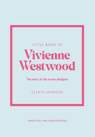 Title: Little Book of Vivienne Westwood: The story of the iconic fashion house, Author: Glenys Johnson