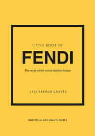 Free ebooks download for cellphone Little Book of Fendi: The story of the iconic fashion brand 9781802796537