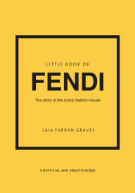 Little Book of Fendi: The story of the iconic fashion brand