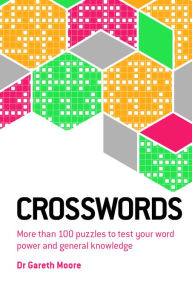 Title: Crosswords: More than 100 puzzles to test your word power and general knowledge, Author: Gareth Moore