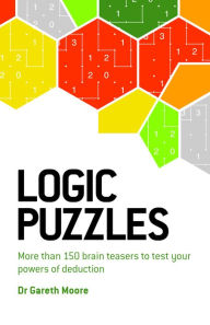 Title: Logic Puzzles: More than 150 brain teasers to test your power of deduction, Author: Gareth Moore