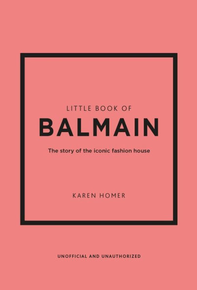 Little Book of Balmain: The story of the iconic fashion house