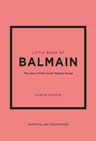 Little Book of Balmain: The story of the iconic fashion house