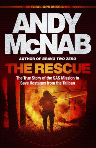 Title: The Rescue: The True Story of the SAS Mission to Save Hostages from the Taliban, Author: Andy McNab