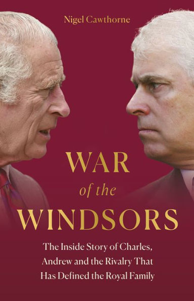 War of the Windsors: The Inside Story of Charles, Andrew and the Rivalry that has Defined the Royal Family