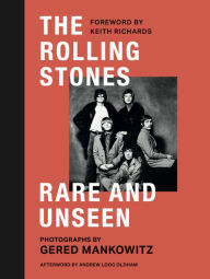 Title: The Rolling Stones: Rare and Unseen: Foreword by Keith Richards, afterword by Andrew Loog Oldham, Author: Gared Mankowitz