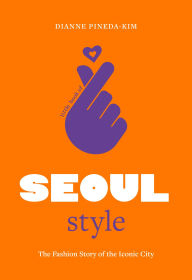 Title: Little Book of Seoul Style: The Fashion Story of the Iconic City, Author: Dianne Pineda-Kim