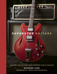 Title: Superstar Guitars: Explore the guitars that changed music forever, Author: Eleanor Jane