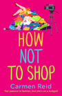 How Not To Shop: A laugh-out-loud, feel-good romantic comedy