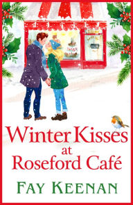 Title: Winter Kisses at Roseford Café: A escapist, romantic festive read from Fay Keenan, Author: Fay Keenan