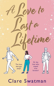 Title: A Love to Last a Lifetime, Author: Clare Swatman