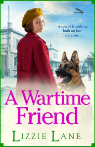 Title: A Wartime Friend: A historical saga you won't be able to put down by Lizzie Lane, Author: Lizzie Lane