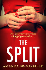 Title: The Split: The BRAND NEW page-turning, book club read from Amanda Brookfield, Author: Amanda Brookfield