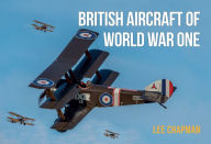 Title: British Aircraft of World War One: A Photographic Guide to Modern Survivors, Replicas, and Reproductions, Author: Lee Chapman