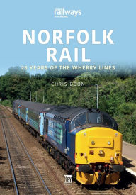 Title: Norfolk Rail: 25 Years of the Wherry Lines, Author: Chris Boon