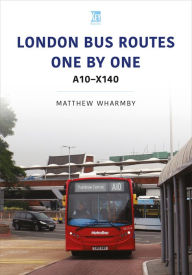 Title: London Bus Routes One by One: A10-X140, Author: Matthew Wharmby