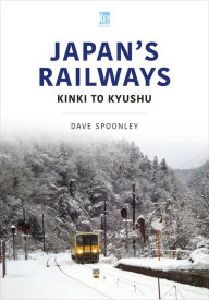 Free computer ebook pdf downloads Japan's Railways: Kinki to Kyushu PDB DJVU in English 9781802824629 by Dave Spoonley