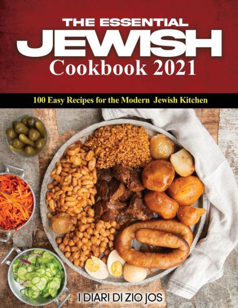 The Essential Jewish Cookbook 2021: 100 Easy Recipes for the Modern ...