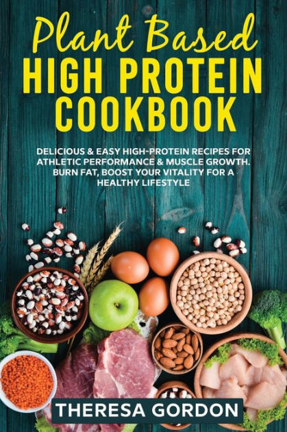 PLANT BASED HIGH PROTEIN COOKBOOK: Delicious & Easy High-Protein ...