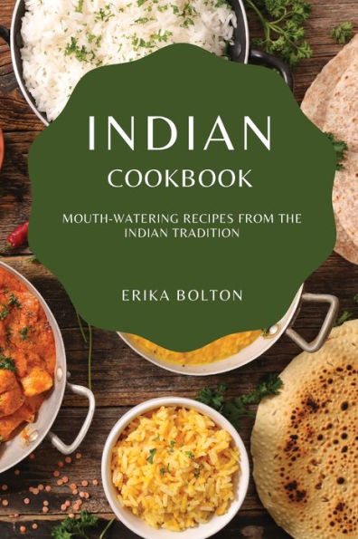 INDIAN COOKBOOK 2021: MOUTH-WATERING RECIPES FROM THE INDIAN TRADITION