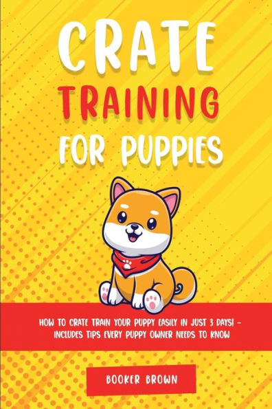Crate Training for Puppies: How to Train Your Puppy Easily Just 3