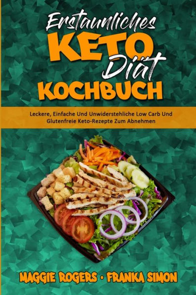 Erstaunliches Keto-Diät-Kochbuch: Leckere, Einfache Und Unwiderstehliche Low Carb Glutenfreie Keto-Rezepte Zum Abnehmen (Amazing Keto Diet Cookbook) (German Version)