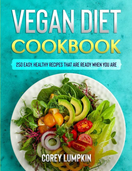 Vegan Diet Cookbook: 250 Easy, Healthy Recipes That Are Ready When You Are