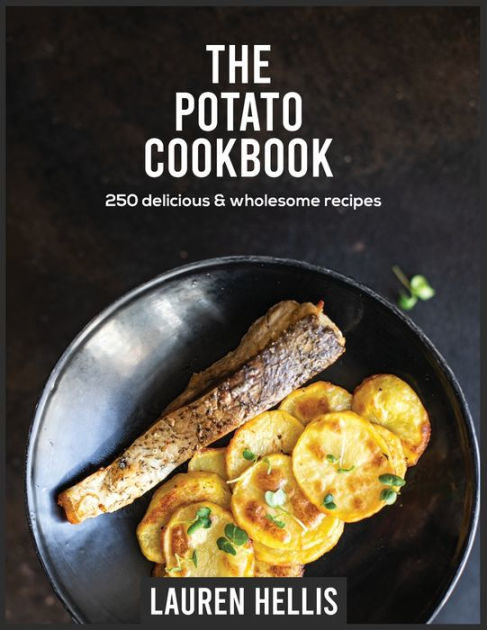 The Potato Cookbook: 250 delicious and wholesome recipes by Lauren ...