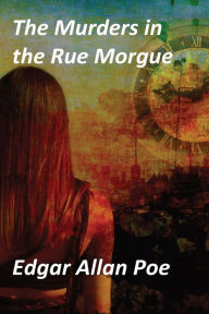 Title: THE MURDERS IN THE RUE MORGUE and THE MYSTERY OF MARIE ROGET, Author: Edgar Allan Poe