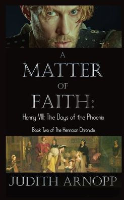 A Matter of Faith: Henry VIII, the Days of the Phoenix