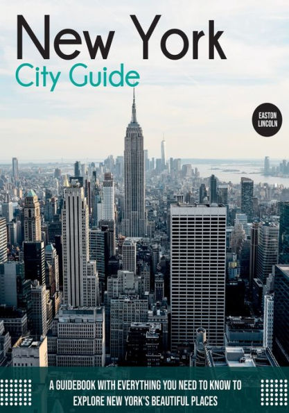 New York City Guide: A Guidebook with Everything You Need To Know Explore York's Beautiful Places