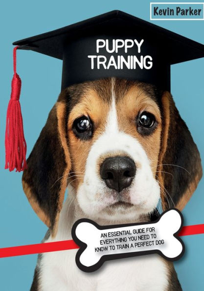 Puppy Training: An Essential Guide for Everything You Need To Know Train A Perfect Dog.