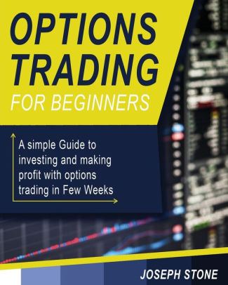 Options Trading for Beginners: A simple Guide to investing and making