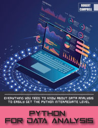 Title: Python for Data Analysis: Everything you Need to Know About Data Analysis to Easily Get the Python Intermediate Level., Author: Robert Campbell