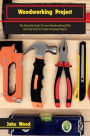 Woodworking Projects: The Essential Guide To Learn Woodworking Skills And Use Tools To Create Amazing Projects