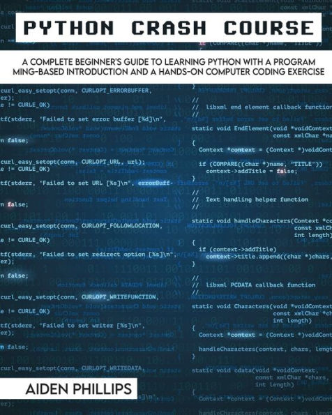 Python Crash Course: The Perfect Beginner's Guide to Learning Programming with on a Course Even If You're New