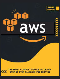 Title: AWS: The Most Complete Guide to Learn Step by Step Amazon Web Service, Author: Robert Campbell