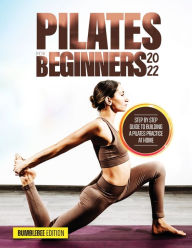 Title: Pilates for Beginners 2022: Step by Step Guide to Building a Pilates Practice at Home, Author: Bumblebee Edition