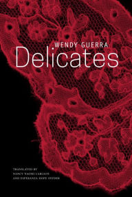Ebooks free download german Delicates by Wendy Guerra, Nancy Naomi Carlson, Esperanza Hope Snyder  (English literature)