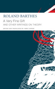 Title: A Very Fine Gift and Other Writings on Theory, Author: Roland Barthes