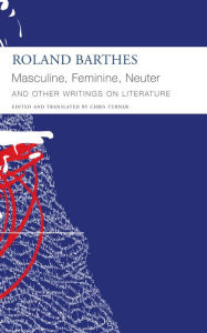 Title: Masculine, Feminine, Neuter and Other Writings on Literature, Author: Roland Barthes