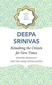 Title: Remaking the Citizen for New Times: History, Pedagogy and the Amar Chitra Katha, Author: Deepa Sreenivas