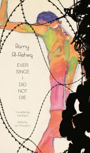 Title: Ever Since I Did Not Die, Author: Ramy Al-Asheq