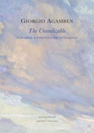 English books pdf free download The Unrealizable: Towards a Politics of Ontology 9781803094670 DJVU MOBI RTF by Giorgio Agamben, Alberto Toscano (English literature)