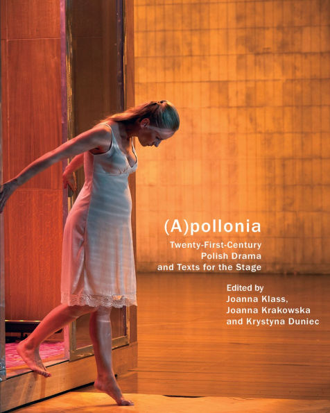 (A)pollonia: Twenty-First-Century Polish Drama and Texts for the Stage